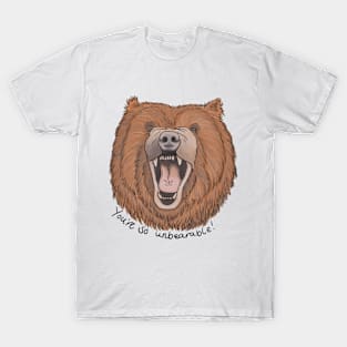 You’re so unbearable T-Shirt